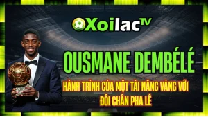 Ousmane Dembélé – Hành Trình Của Một Tài Năng Vàng Với Đôi Chân Pha Lê