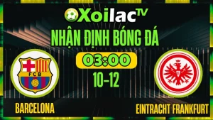 Nhận Định Barcelona vs Eintracht Frankfurt 10/12 – Soi Kèo Cup C1 Châu Âu XoilacTV